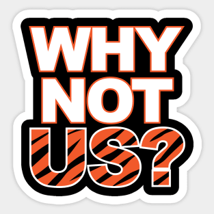 Bengals Why Not Us? Sticker